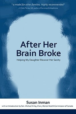 After Her Brain Broke: Helping My Daughter Recover Her Sanity by Inman, Susan