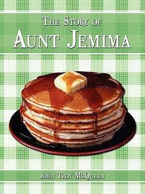 The Story of Aunt Jemima by McQueen, John Troy