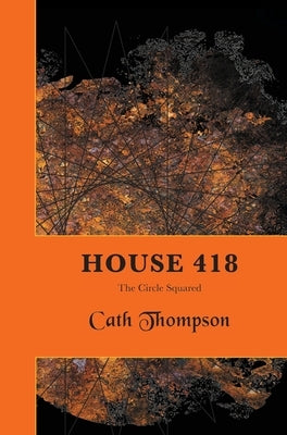 House 418: The Circle Squared by Thompson, Cath