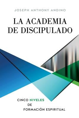 La Academia de Discipulado by Andino, Joseph Anthony