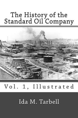 The History of the Standard Oil Company (Vol. 1, Illustrated) Paperback Createspace Independent Publishing Platform