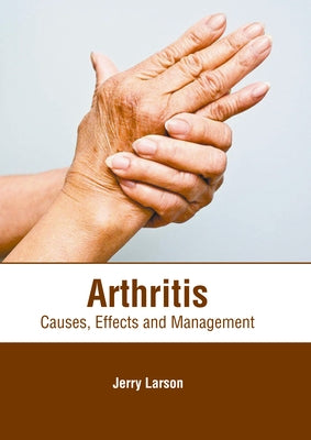 Arthritis: Causes, Effects and Management by Larson, Jerry