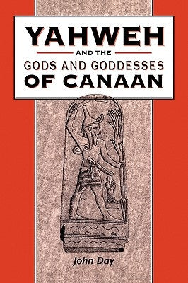 Yahweh and the Gods and Goddesses of Canaan by Day, John