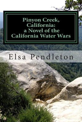 Pinyon Creek, California: a novel of the California Water Wars Paperback Createspace Independent Publishing Platform