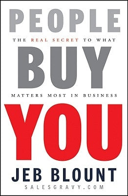 People Buy You: The Real Secret to What Matters Most in Business by Blount, Jeb