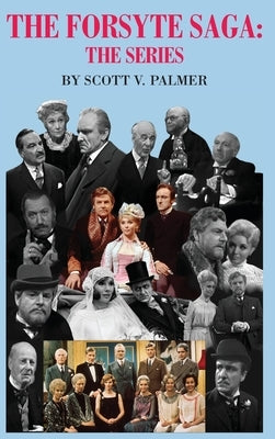 The Forsyte Saga-The Series by Palmer, Scott V.