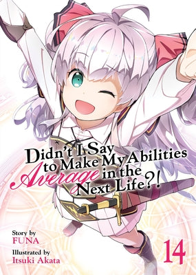Didn't I Say to Make My Abilities Average in the Next Life?! (Light Novel) Vol. 14 by Funa