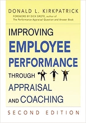 Improving Employee Performance Through Appraisal and Coaching by Kirkpatrick, Donald L.