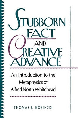 Stubborn Fact and Creative Advance: An Introduction to the Metaphysics of Alfred North Whitehead Paperback Rowman & Littlefield Publishers