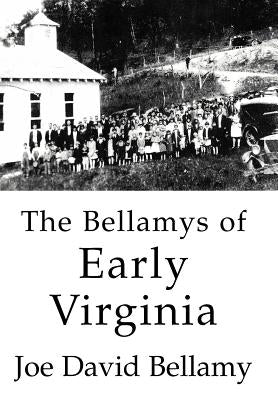 The Bellamys of Early Virginia by Bellamy, Joe David