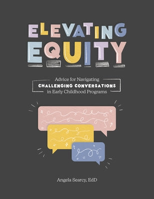 Elevating Equity:: Advice for Navigating Challenging Conversations in Early Childhood Programs Paperback Gryphon House