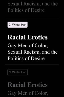 Racial Erotics: Gay Men of Color, Sexual Racism, and the Politics of Desire Paperback University of Washington Press