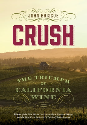 Crush: The Triumph of California Wine by Briscoe, John