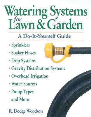 Watering Systems for Lawn & Garden: A Do-It-Yourself Guide Paperback Storey Publishing