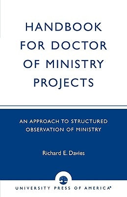 Handbook for Doctor of Ministry Projects: An Approach to Structured Observation of Ministry Paperback University Press of America