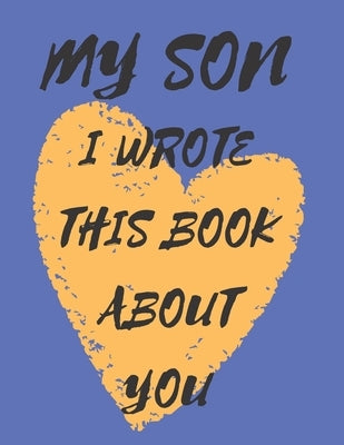 my son i wrote this book about you.: my son i love you because... - what i love about my son - size;8.5*11 - pages;110. by Ghilan, Floran Martin