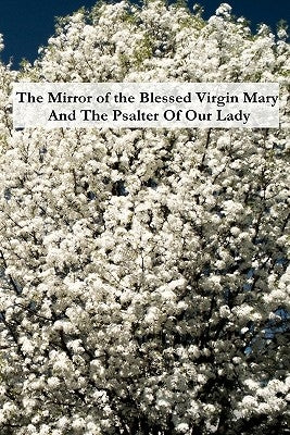 The Mirror of the Blessed Virgin Mary And The Psalter Of Our Lady Paperback Createspace Independent Publishing Platform