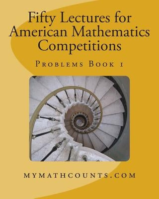 Fifty Lectures for American Mathematics Competitions Problems Book 1 Paperback Createspace Independent Publishing Platform