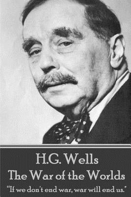 H.G. Wells - The War of the Worlds: "If we don't end war, war will end us." Paperback Horse's Mouth