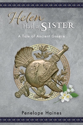 Helen Had A Sister: A Tale of Ancient Greece. (Previously published as Princess of Sparta.) Paperback National Library of New Zealand