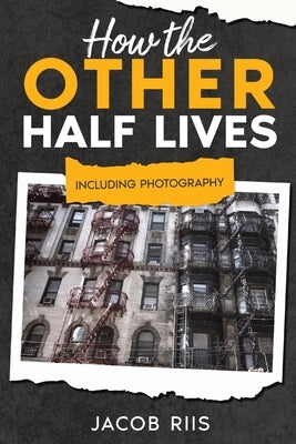 How the Other Half Lives: Including Photography (Annotated) Paperback Cedar Lake Classics