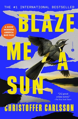 Blaze Me a Sun: A Novel about a Crime by Carlsson, Christoffer