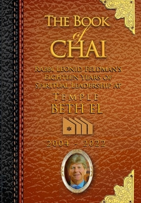 The Book of Chai: Rabbi Feldman's 18 Years as Spiritual Leader of Temple Beth El by Weisz, Peter