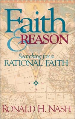 Faith and Reason: Searching for a Rational Faith Paperback Zondervan Academic