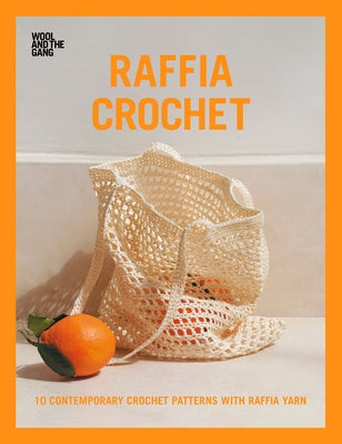 Raffia Crochet: 10 Contemporary Crochet Patterns with Raffia Yarn by Wool and the Gang