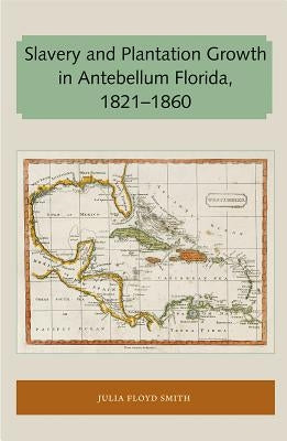 Slavery and Plantation Growth in Antebellum Florida 1821-1860 Paperback Library Press at Uf
