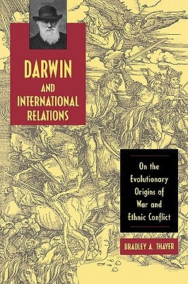 Darwin and International Relations: On the Evolutionary Origins of War and Ethnic Conflict Paperback University Press of Kentucky