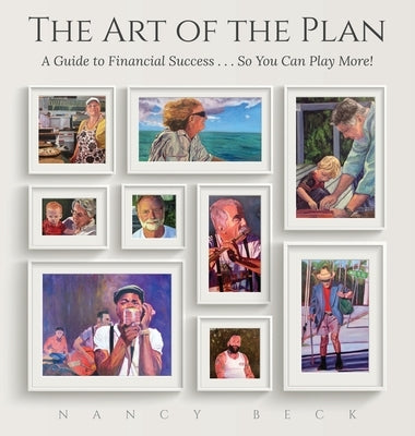 The Art of the Plan: A Guide to Financial Success...So You Can Play More! by Beck, Nancy