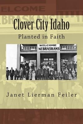 Clover City Idaho: Planted in Faith Paperback Createspace Independent Publishing Platform