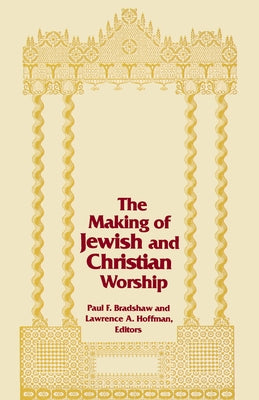 The Making of Jewish and Christian Worship Paperback University of Notre Dame Press