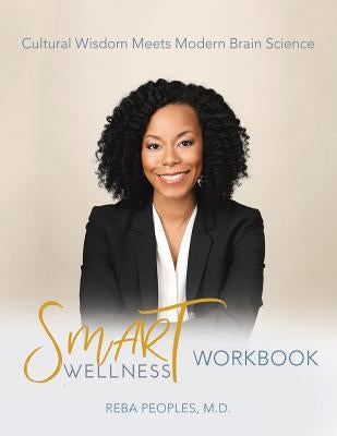 Smart Wellness(R) Workbook: Cultural Wisdom Meets Modern Brain Science by Peoples, Reba