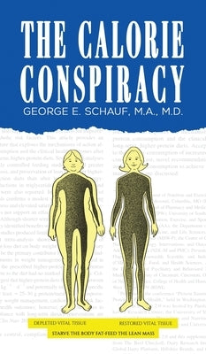 The Calorie Conspiracy by Schauf, M. a.