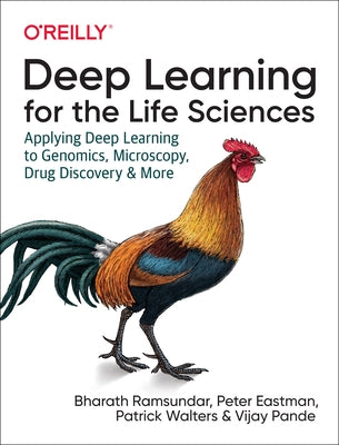 Deep Learning for the Life Sciences: Applying Deep Learning to Genomics, Microscopy, Drug Discovery, and More by Ramsundar, Bharath