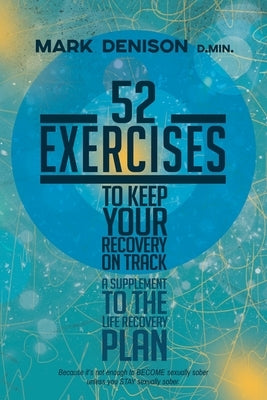 52 Exercises to Keep Your Recovery on Track: A Supplement to the Life Recovery Plan by Denison, Mark