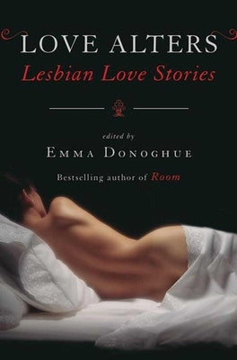 Love Alters: Lesbian Love Stories by Donoghue, Emma