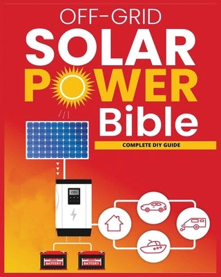 Off-Grid Solar Power: The Ultimate DIY Guide for Energy Independence Paperback Alfred Butler