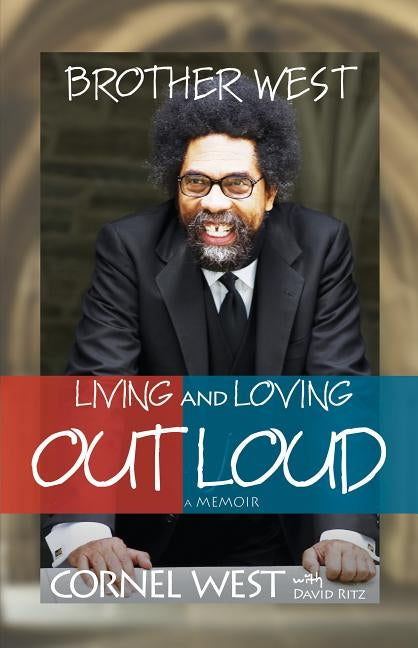 Brother West: Living and Loving Out Loud, a Memoir by West, Cornel