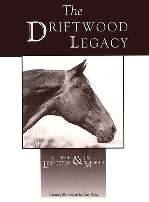 Driftwood Legacy: A Great Usin' Horse and Sire of Usin' Horses by Livingston, Phil