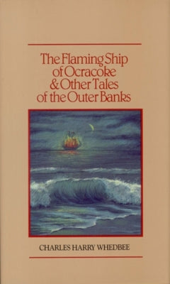 The Flaming Ship of Ocracoke and Other Tales of the Outer Banks by Whedbee, Charles Harry