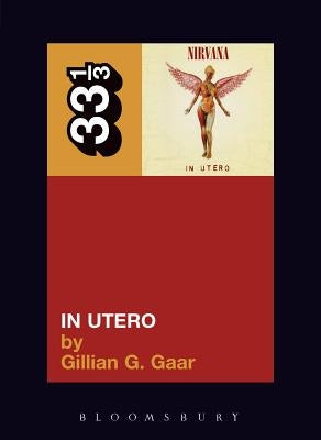 Nirvana's in Utero by Gaar, Gillian G.