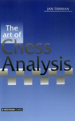 Art of Chess Analysis by Timman, Jan