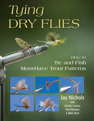 Tying Dry Flies: How to Tie and Fish Must-Have Trout Patterns Paperback Stackpole Books