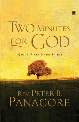 Two Minutes for God: Quick Fixes for the Spirit by Panagore, Peter B.