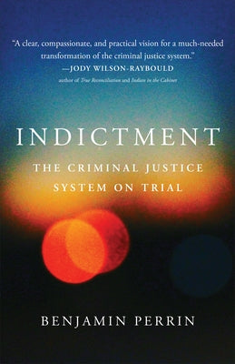 Indictment: The Criminal Justice System on Trial by Perrin, Benjamin