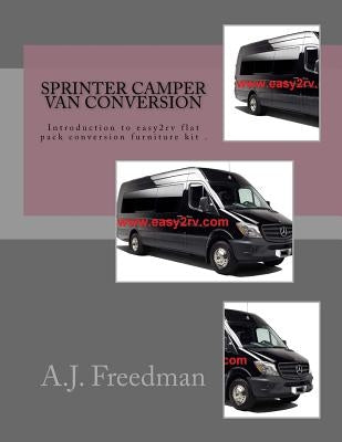 Sprinter van camper conversion: For easy2rv flat pack conversion furniture kit users by Freedman, A. J.