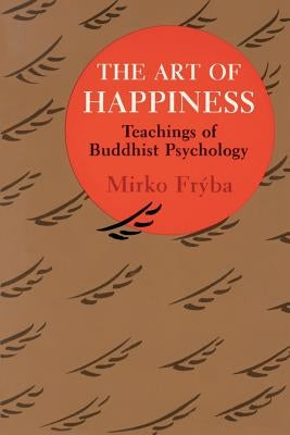 Art of Happiness: Teachings of Buddhist Psychology by Fryba, Mirko